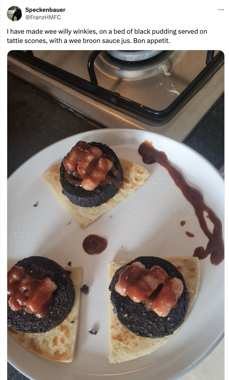 bruschetta - Speckenbauer FranzHMFC I have made wee willy winkies, on a bed of black pudding served on tattie scones, with a wee broon sauce jus. Bon appetit.